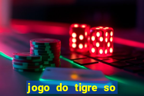 jogo do tigre so para brincar